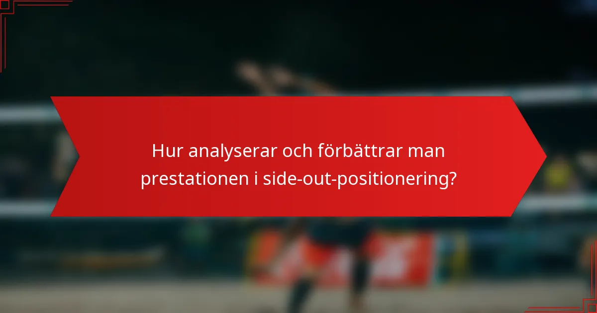 Hur analyserar och förbättrar man prestationen i side-out-positionering?