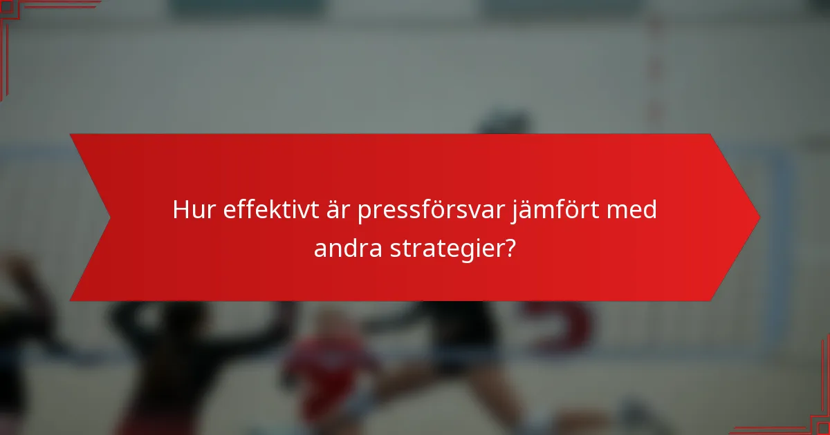 Hur effektivt är pressförsvar jämfört med andra strategier?