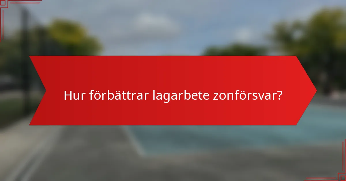 Hur förbättrar lagarbete zonförsvar?