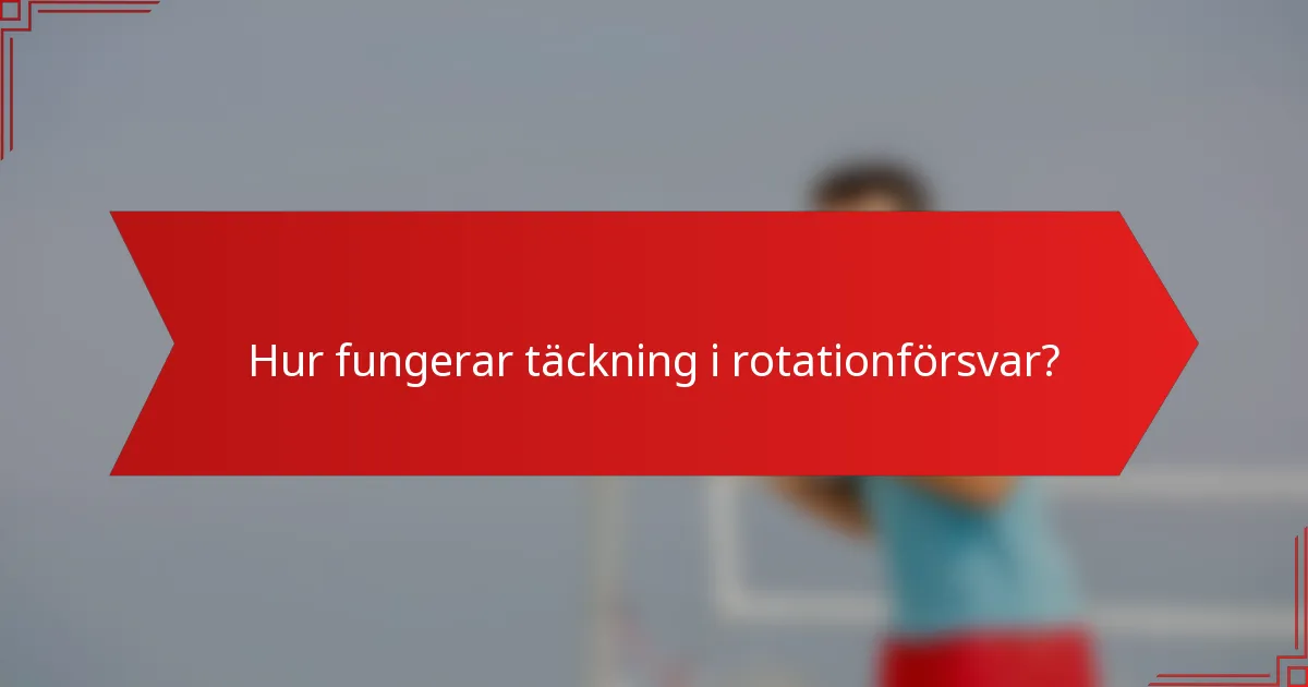 Hur fungerar täckning i rotationförsvar?