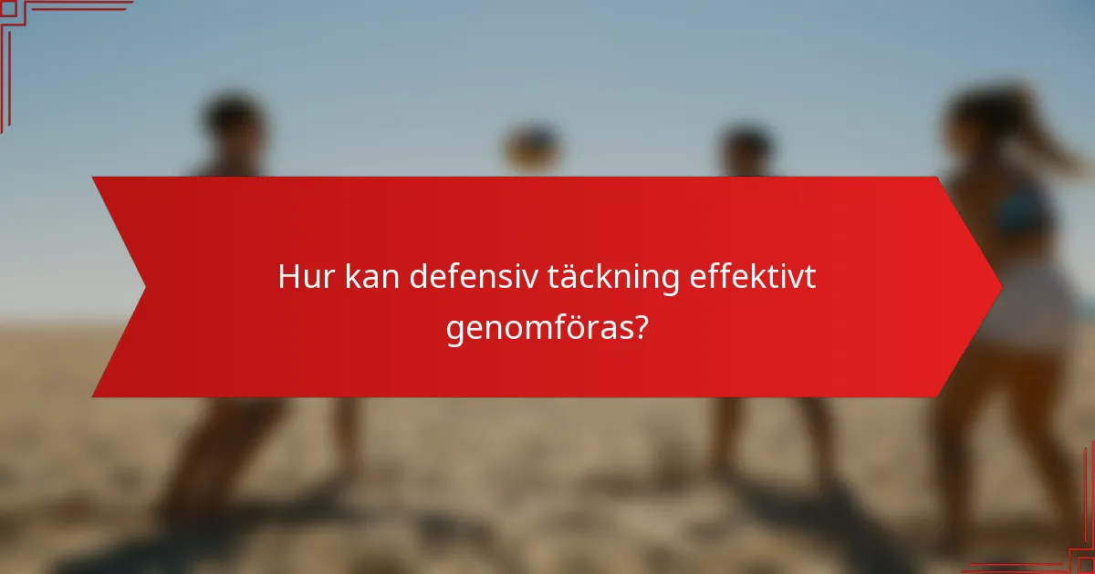 Hur kan defensiv täckning effektivt genomföras?
