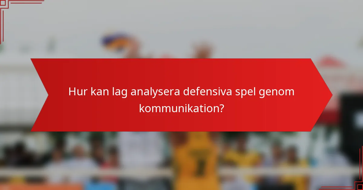 Hur kan lag analysera defensiva spel genom kommunikation?