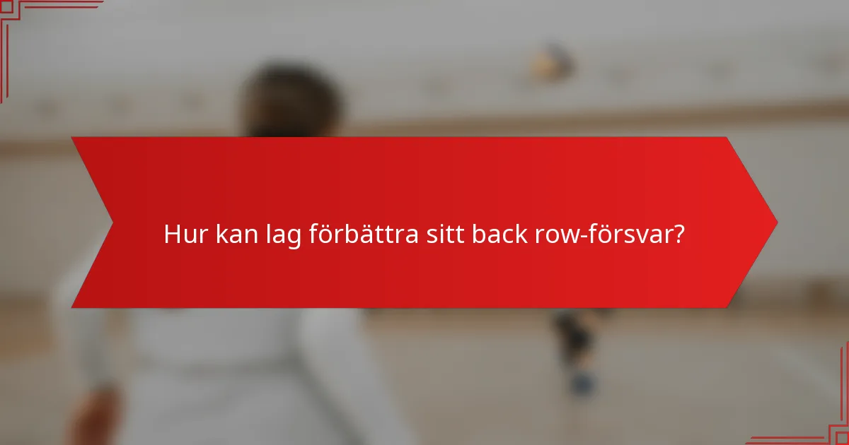 Hur kan lag förbättra sitt back row-försvar?