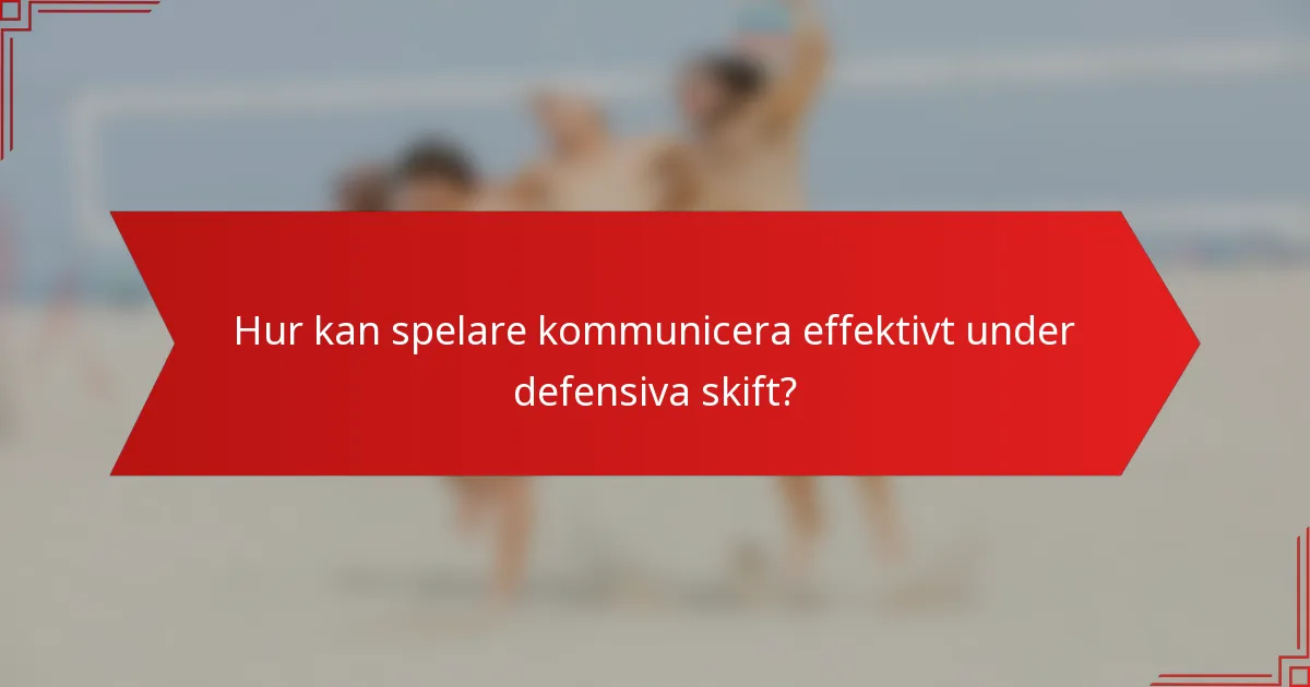 Hur kan spelare kommunicera effektivt under defensiva skift?