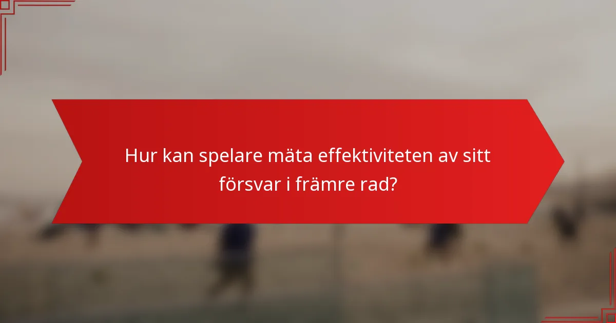 Hur kan spelare mäta effektiviteten av sitt försvar i främre rad?