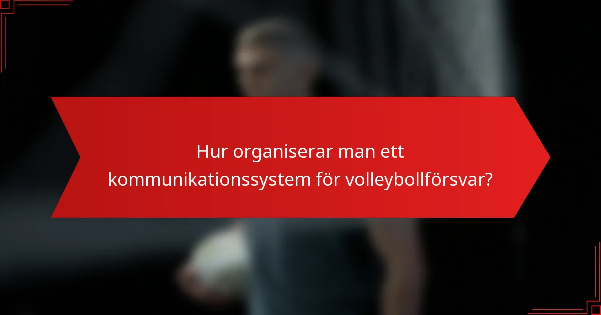 Hur organiserar man ett kommunikationssystem för volleybollförsvar?