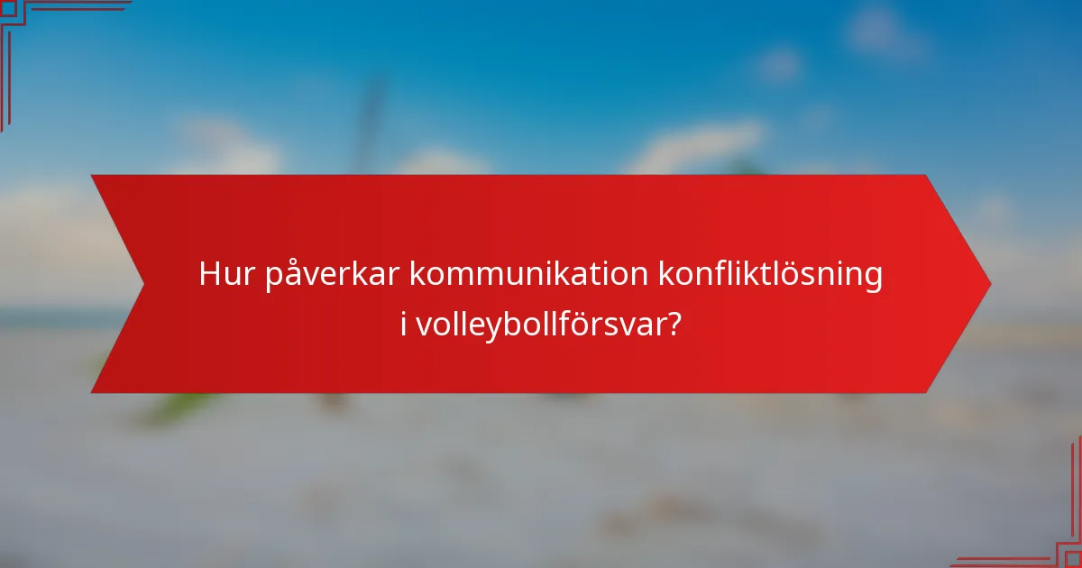 Hur påverkar kommunikation konfliktlösning i volleybollförsvar?