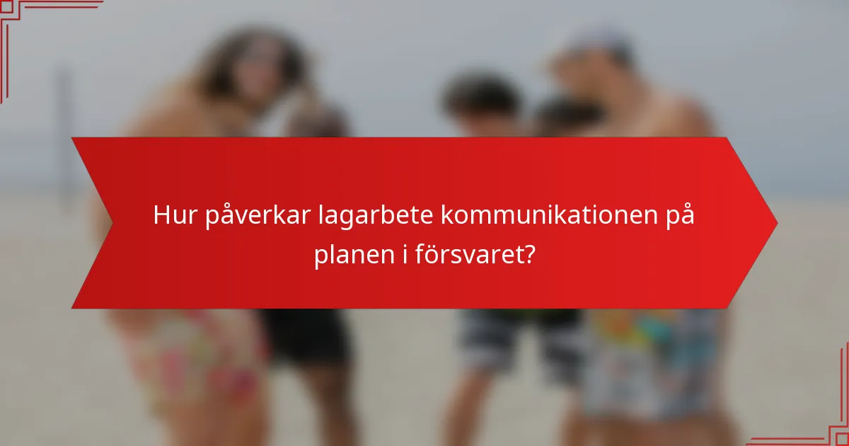 Hur påverkar lagarbete kommunikationen på planen i försvaret?