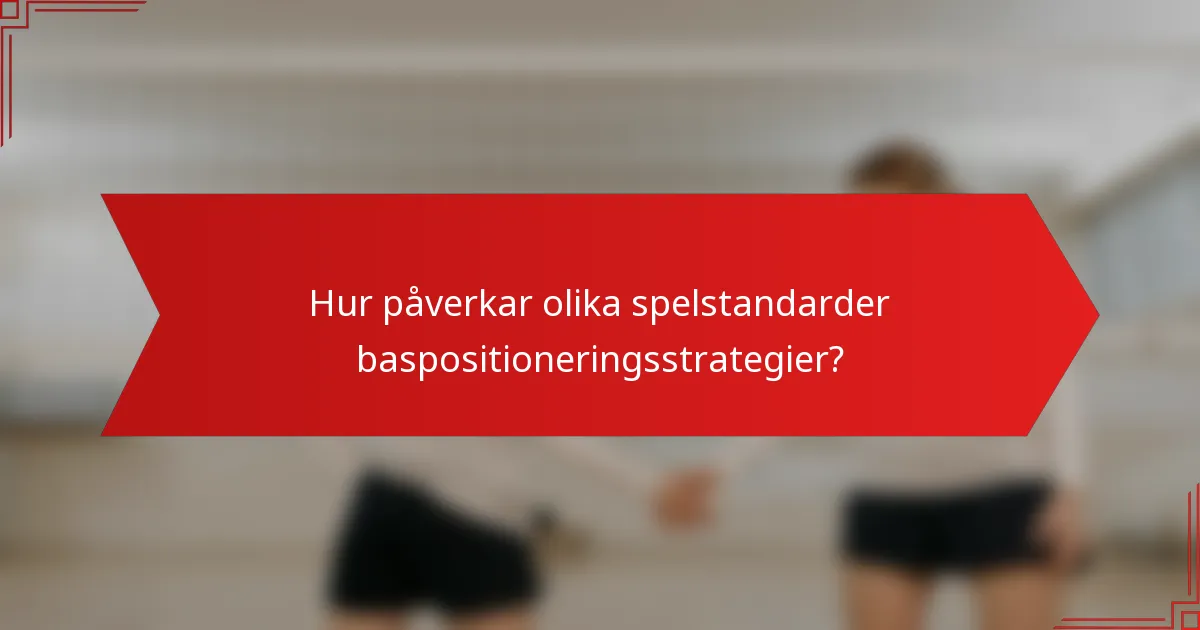 Hur påverkar olika spelstandarder baspositioneringsstrategier?