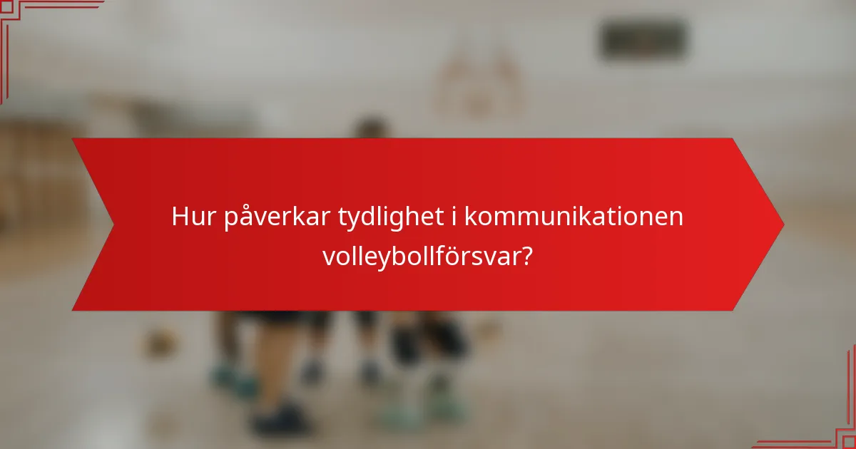 Hur påverkar tydlighet i kommunikationen volleybollförsvar?