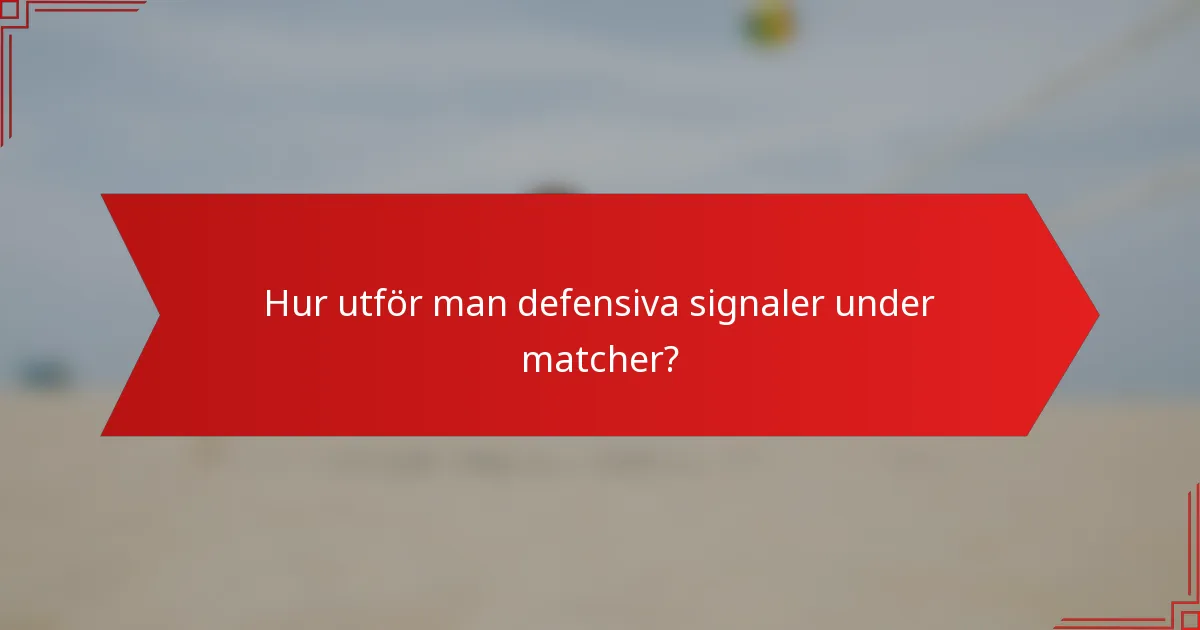 Hur utför man defensiva signaler under matcher?
