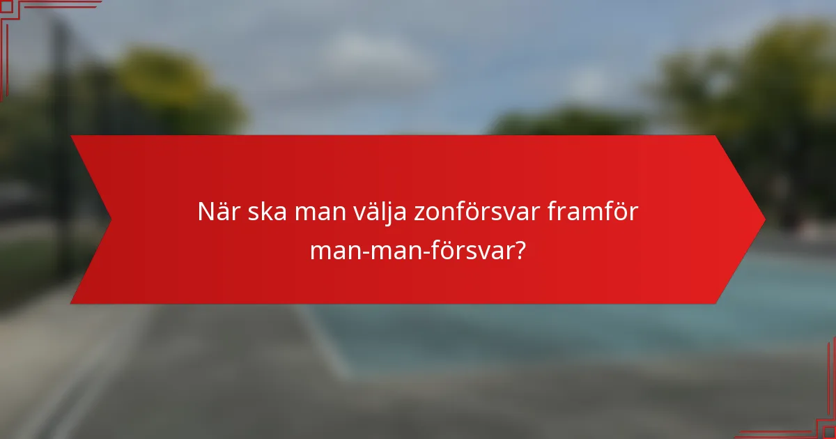 När ska man välja zonförsvar framför man-man-försvar?