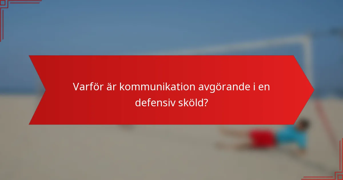Varför är kommunikation avgörande i en defensiv sköld?