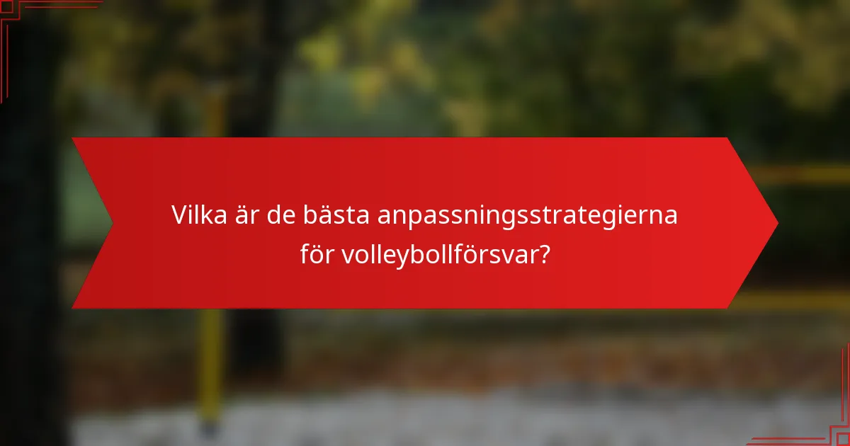 Vilka är de bästa anpassningsstrategierna för volleybollförsvar?