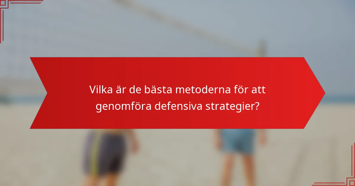 Vilka är de bästa metoderna för att genomföra defensiva strategier?