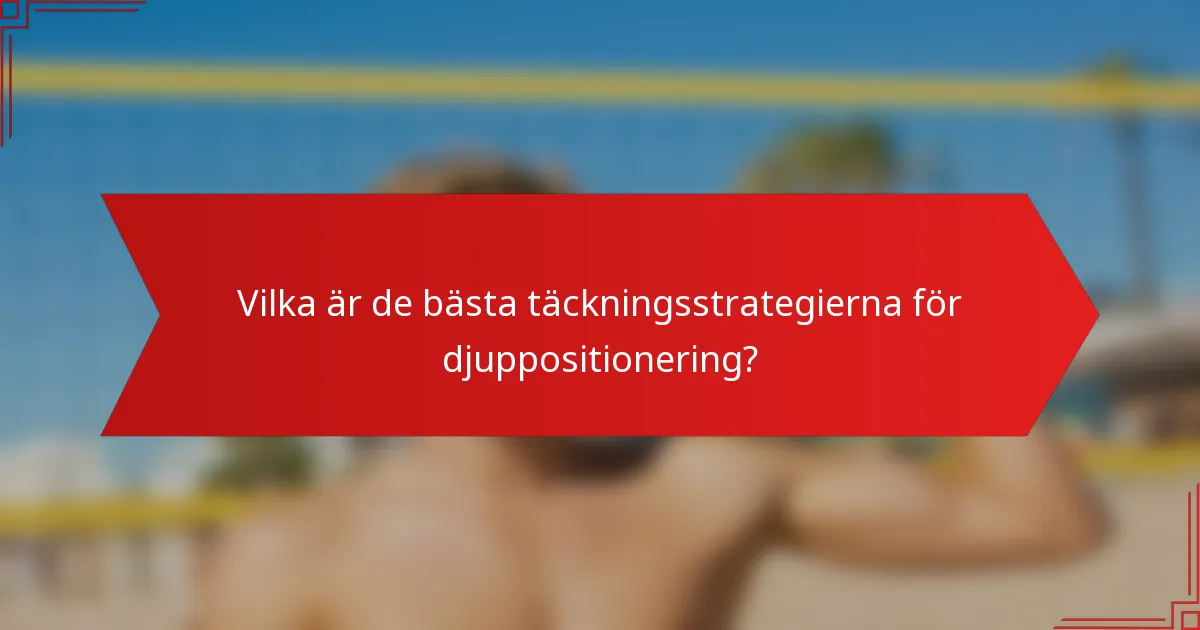 Vilka är de bästa täckningsstrategierna för djuppositionering?