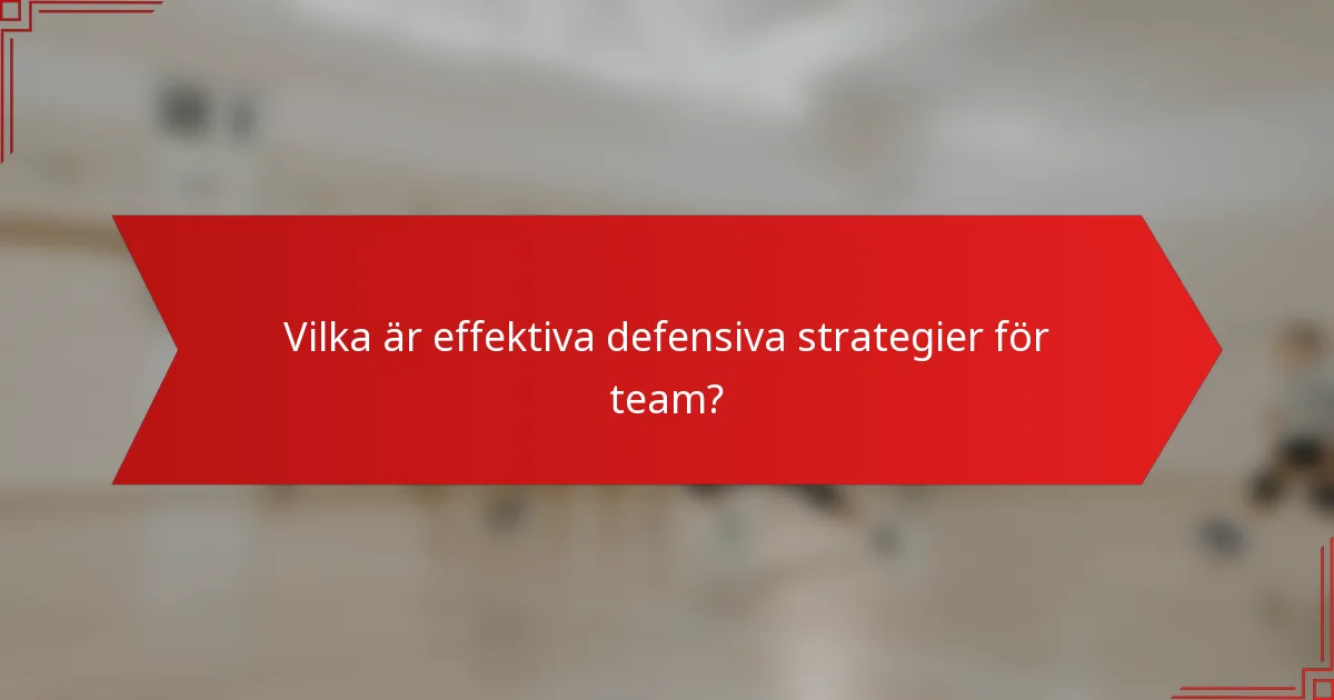 Vilka är effektiva defensiva strategier för team?