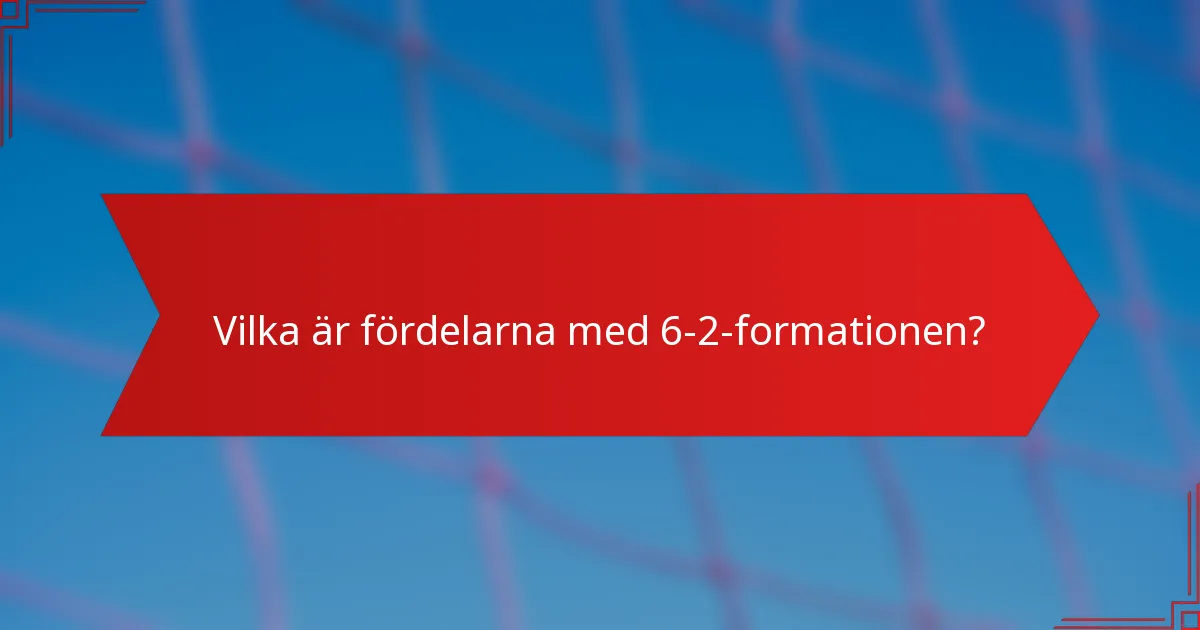 Vilka är fördelarna med 6-2-formationen?