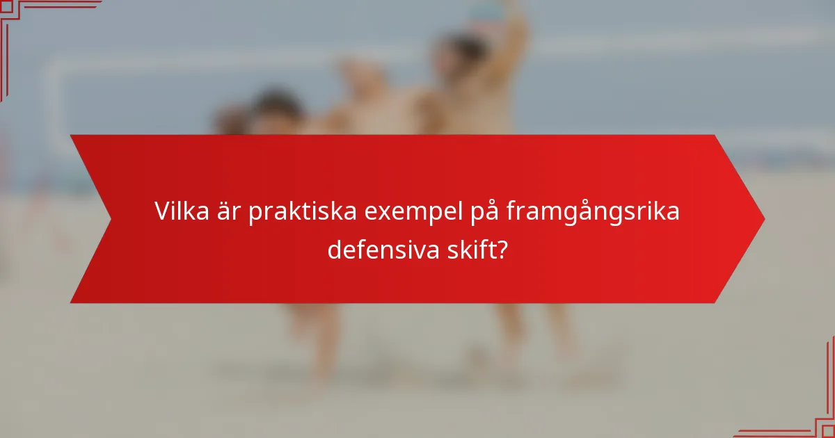Vilka är praktiska exempel på framgångsrika defensiva skift?