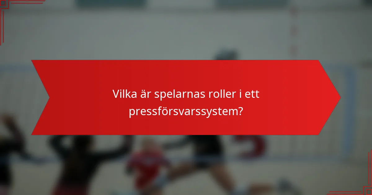 Vilka är spelarnas roller i ett pressförsvarssystem?