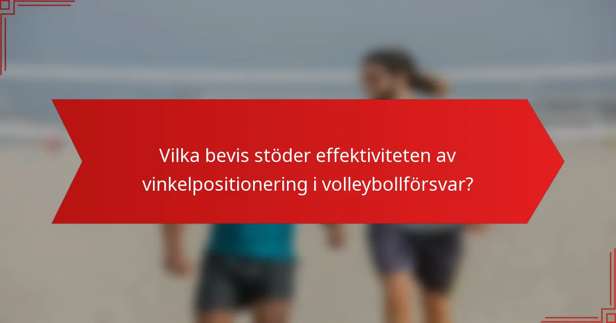Vilka bevis stöder effektiviteten av vinkelpositionering i volleybollförsvar?
