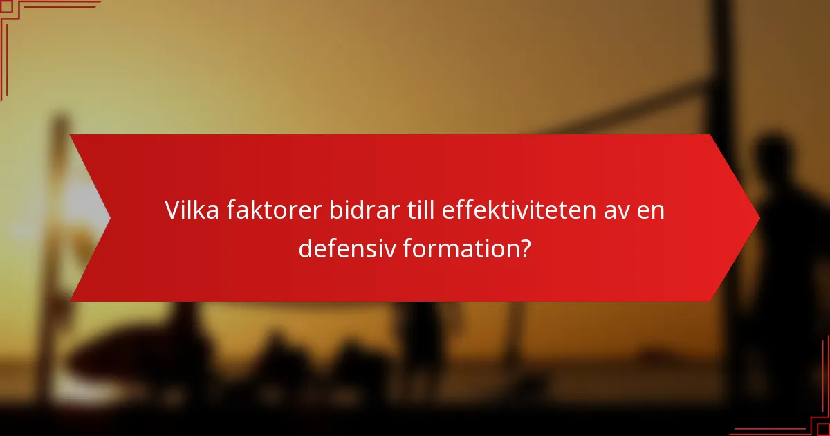 Vilka faktorer bidrar till effektiviteten av en defensiv formation?