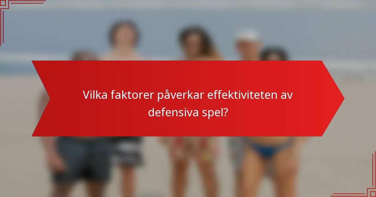 Vilka faktorer påverkar effektiviteten av defensiva spel?