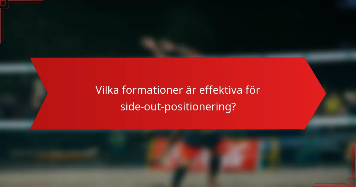 Vilka formationer är effektiva för side-out-positionering?