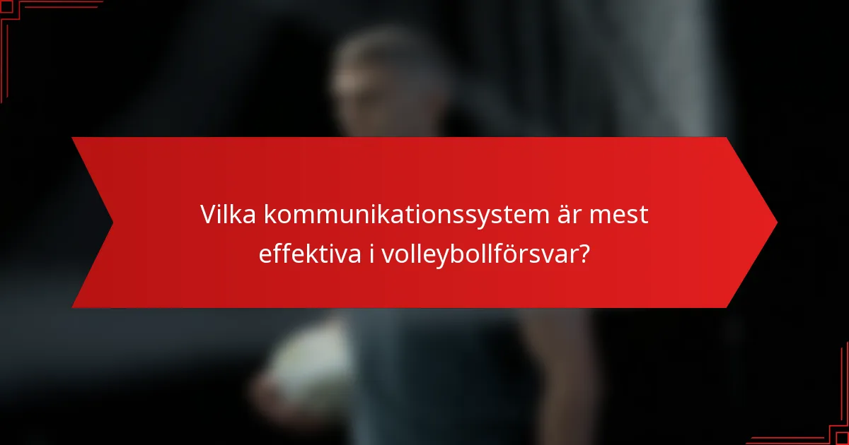 Vilka kommunikationssystem är mest effektiva i volleybollförsvar?
