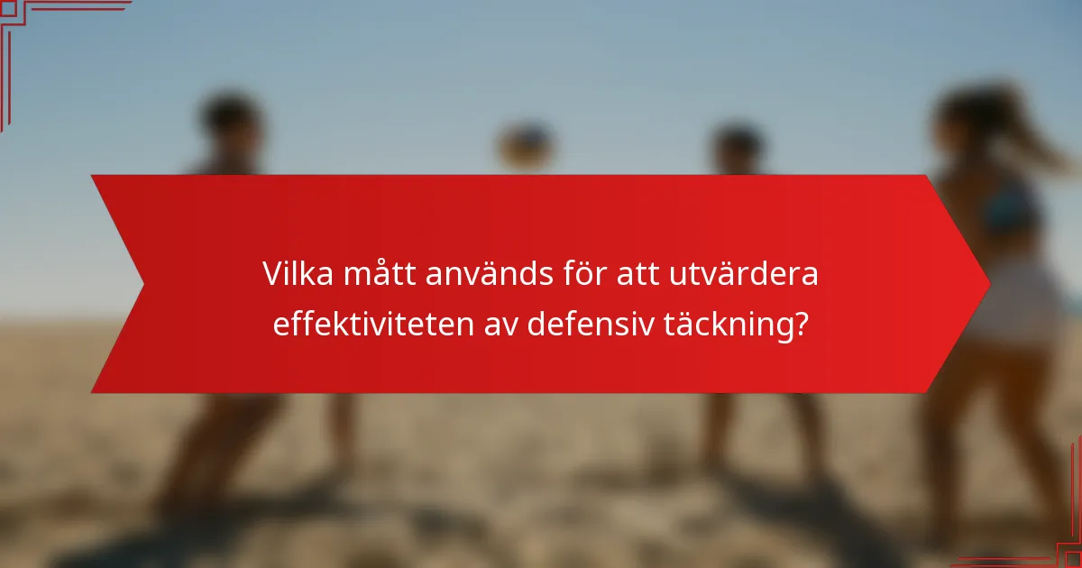 Vilka mått används för att utvärdera effektiviteten av defensiv täckning?