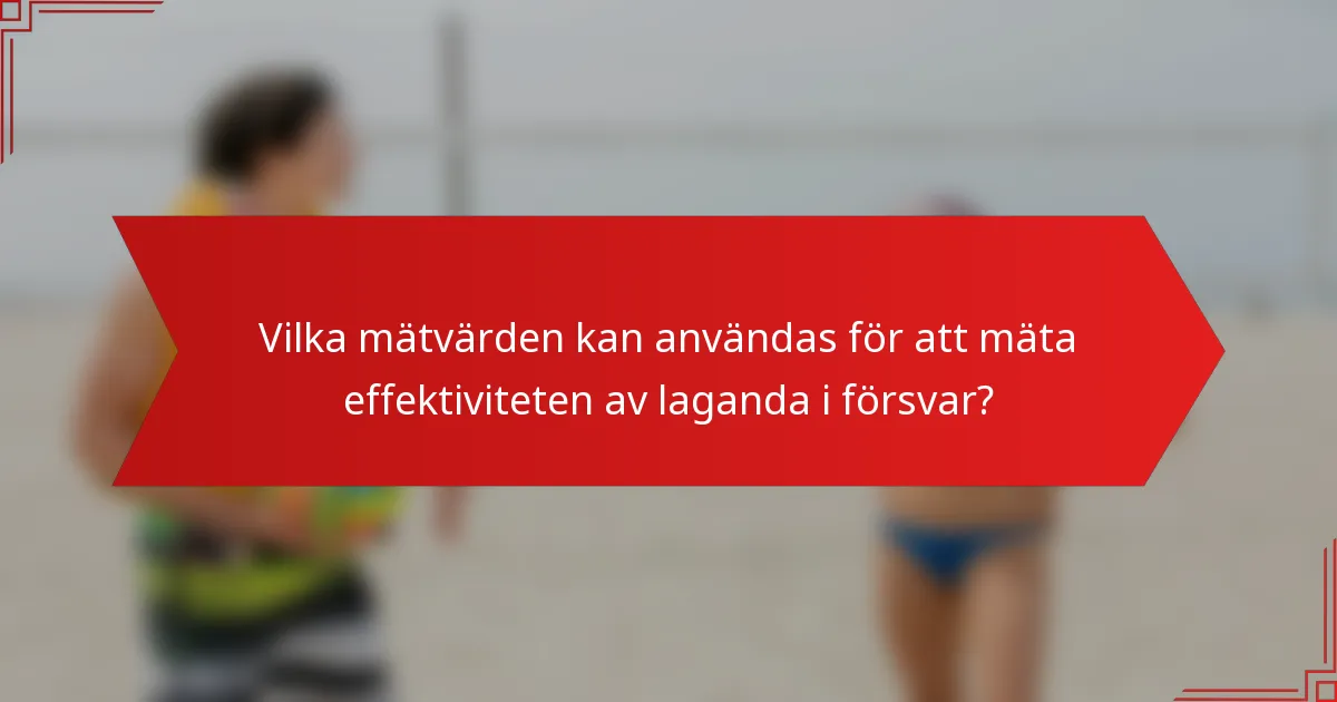 Vilka mätvärden kan användas för att mäta effektiviteten av laganda i försvar?