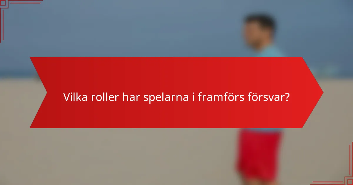Vilka roller har spelarna i framförs försvar?