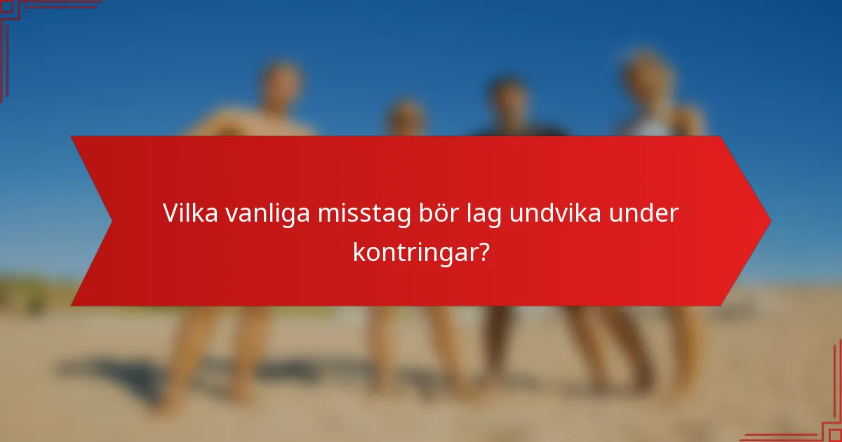 Vilka vanliga misstag bör lag undvika under kontringar?