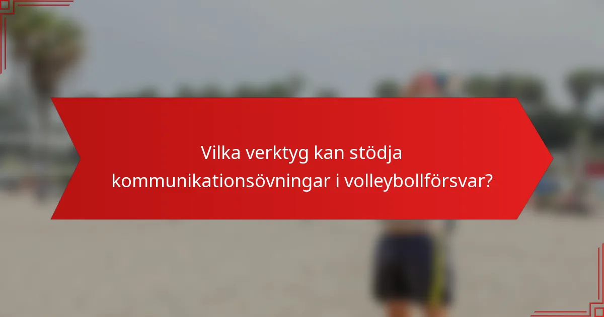 Vilka verktyg kan stödja kommunikationsövningar i volleybollförsvar?